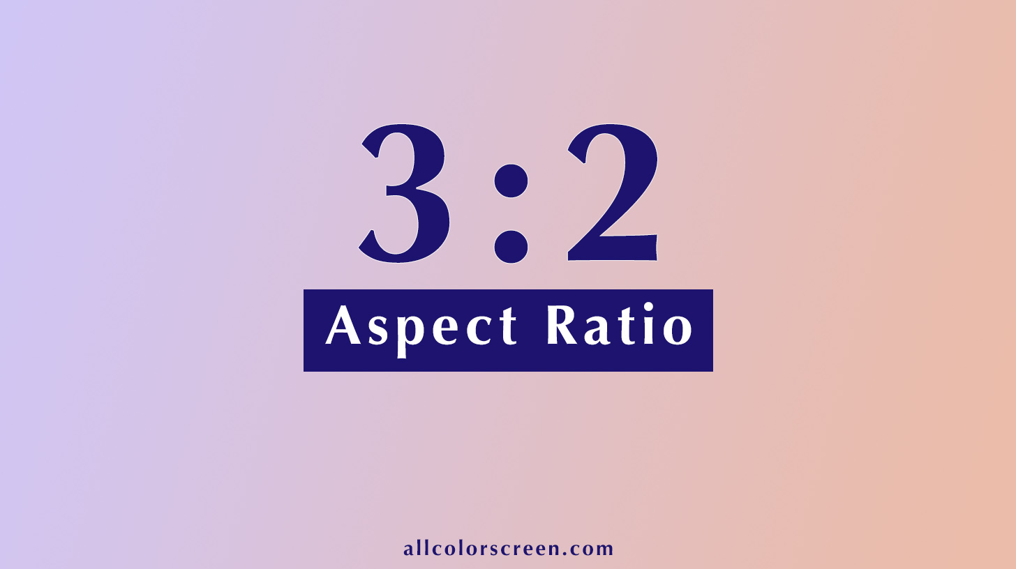3:2 Aspect Ratio Calculator | All Resolutions