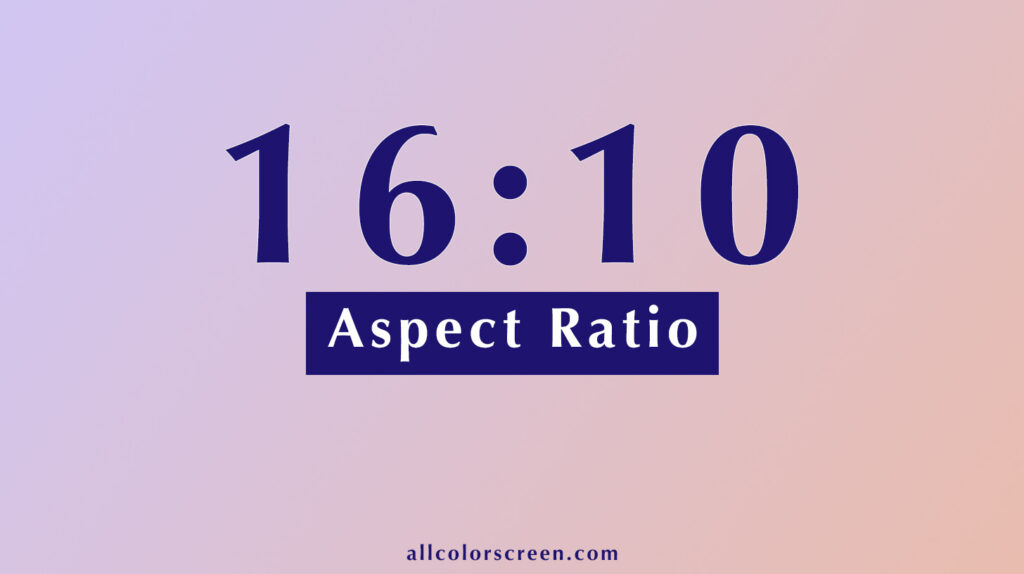 16:10 Aspect Ratio Calculator | All Resolutions