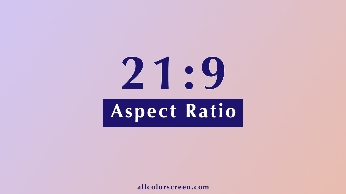 21:9 Aspect Ratio Calculator | All Resolutions